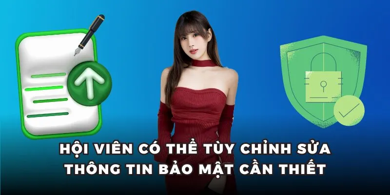 Hội viên có thể tùy chỉnh sửa thông tin bảo mật cần thiết