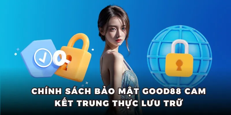Chính sách bảo mật Good88 cam kết trung thực lưu trữ