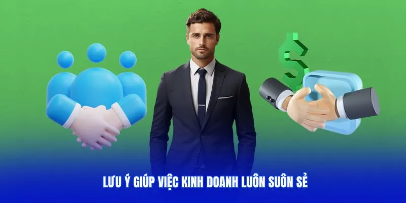 Lưu ý giúp việc kinh doanh luôn suôn sẻ không nên bỏ qua