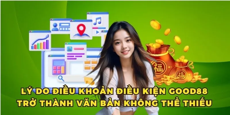 Lý do điều khoản điều kiện Good88 trở thành văn bản không thể thiếu