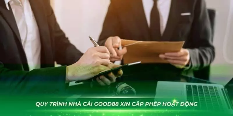 Quy trình Good88 được cấp phép