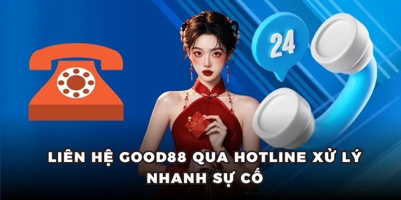 Liên hệ Good88 qua hotline xử lý nhanh sự cố