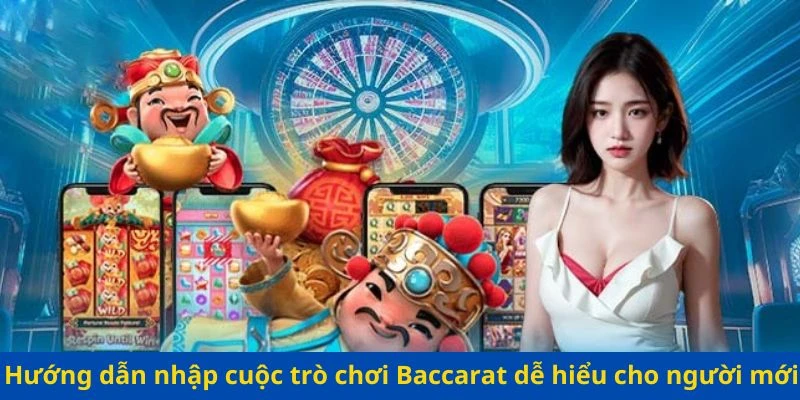 Hướng dẫn nhập cuộc trò chơi Baccarat dễ hiểu cho người mới