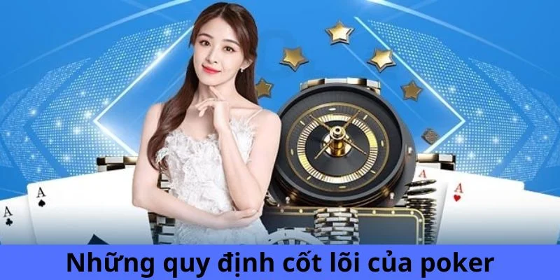 Những quy định cốt lõi của poker