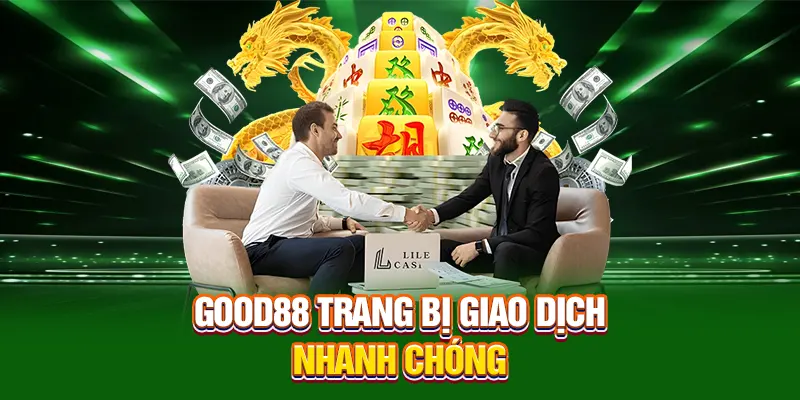 Good88 trang bị giao dịch nhanh chóng